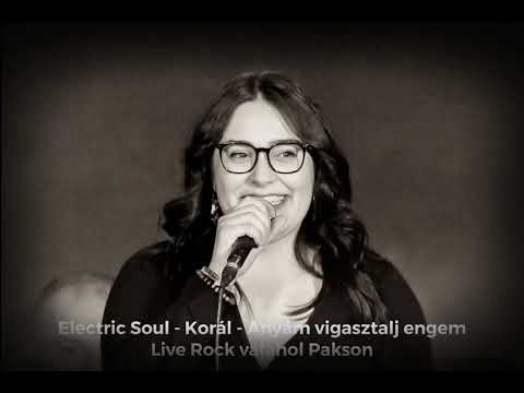 Electric Soul - Korál - Anyám vigasztalj engem